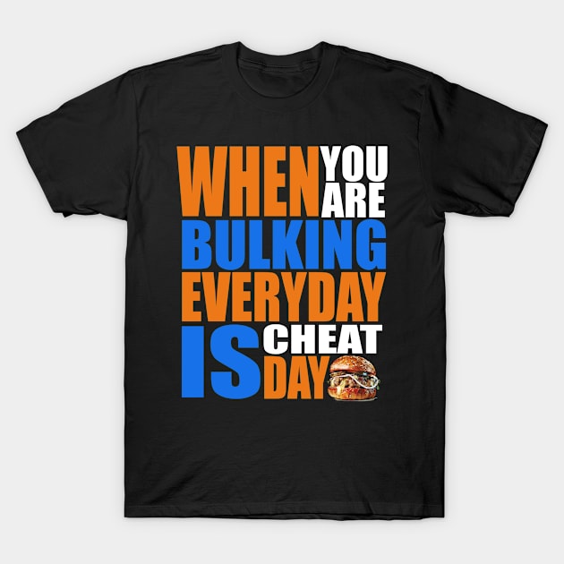 When you are bulking, everyday is cheat day T-Shirt by Gainsonabudget